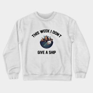 this week i don't give a ship Funny Cruising Vacation gift Crewneck Sweatshirt